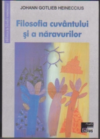 Filosofia cuvantului si a naravurilor adeca Logica si Ithica elementare carora se pune inainte Istoria filosoficeasca