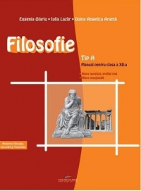 Filosofie - TIP A (Manual pentru clasa a XII-a, filiera teoretica, profilul real, filiera vocationala)