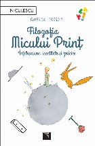 Filozofia Micului Prinţ : înţelepciune, identitate şi fericire