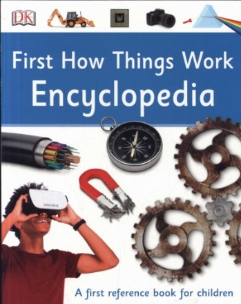 First How Things Work Encyclopedia