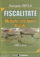 Fiscalitate. Metode si tehnici fiscale (editia a II-a)