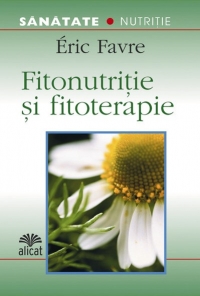 Fitonutritie si fitoterapie (Secrete din natura pentru viata de zi cu zi)