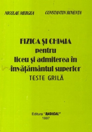 Fizica si chimia pentru liceu si admiterea in invatamantul superior - Teste grila