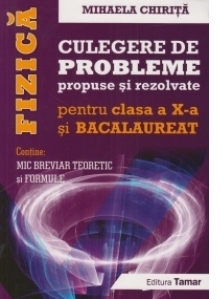 Fizica - Culegere de probleme propuse si rezolvate pentru clasa a X-a si examenul de Bacalaureat (2016)