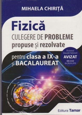 Fizica. Culegere de Probleme Propuse si Rezolvate pentru Clasa a IX-a si Bacalaureat 2018