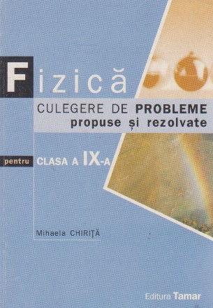 Fizica - culegere de probleme propuse si rezolvate pentru clasa a IX-a