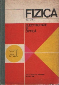 Fizica - Electricitate si optica, Clasele a XI-a si a XII-a