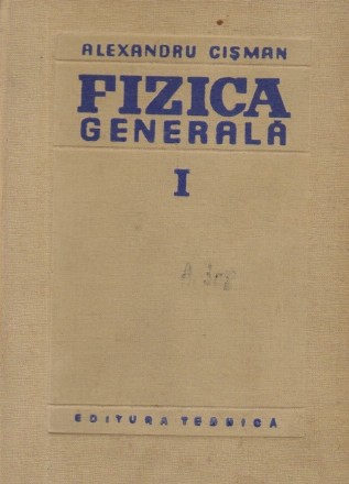 Fizica generala, Volumul I (A. Cisman)