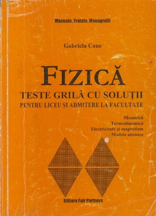 Fizica: teste grila cu solutii (Mecanica, Termodinamica, Electricitate si magnetism, Modele atomice)