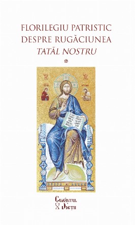 Florilegiu patristic despre rugăciunea Tatăl nostru