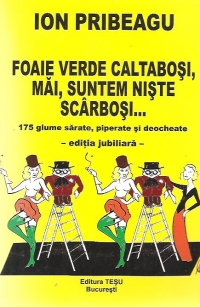 Foaie verde caltabosi, mai, suntem niste scarbosi... - 175 glume sarate, piperate si deocheate - editia jubiliara