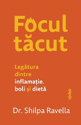 Focul tăcut : legătura dintre inflamaţie, boli şi dietă