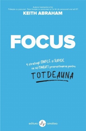 Focus. 9 strategii simple si rapide ca sa combati procrastinarea pentru totdeauna