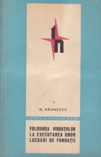 Folosirea vibratiilor la executarea unor lucrari de fundatii