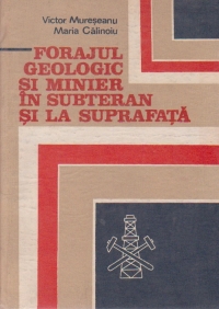 Forajul geologic si minier in subteran si la suprafata