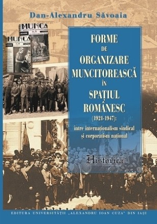 Forme de organizare muncitorească în spaţiul românesc (1921-1947) : între internaţionalism sindical şi corporatism naţional