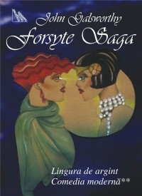 Forsyte Saga vol.V - Lingura de argint. Comedia moderna II