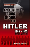 Am fost garda de corp a lui Hitler 1940-1945