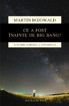 Ce a fost inainte de Big Bang? O istorie intreaga a universului