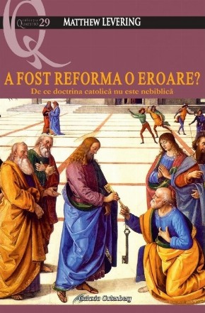 A fost Reforma o eroare? : de ce doctrina catolică nu este nebiblică