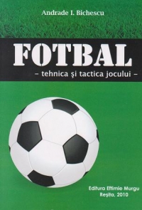 Fotbal. Tehnica si tactica jocului