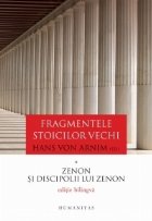 Fragmentele stoicilor vechi. Volumul I - Zenon si discipolii lui Zenon