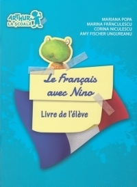 Le Francais avec Nino - Livre de l eleve (Comunicare in limba moderna - clasa pregatitoare, cartea elevului)