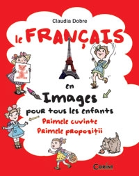 Le Francais en images pour tous les enfants. Primele cuvinte. Primele propozitii