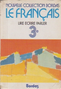 Le Francais - Lire ecrire parler choix de textes pour la classe de 3e