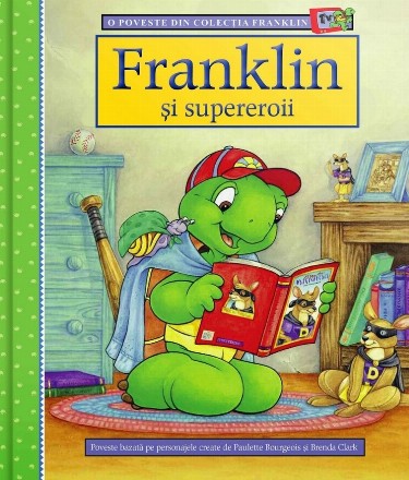 Franklin şi supereroii : poveste bazată pe personajele create de Paulette Bourgeois şi Brenda Clark