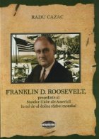 Franklin D. Roosevelt, presedinte al Statelor Unite ale Americii in cel de-al doilea razboi mondial