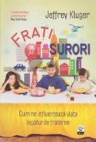 Frati si surori. Cum ne influenteaza viata legaturile fraterne