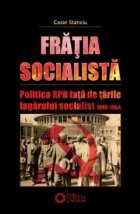 Fratia socialista. Politica RPR fata de tarile lagarului socialist 1948-1964