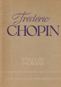 Frederic Chopin - Viata in imagini