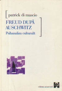 Freud dupa Auschwitz - Psihanaliza culturala