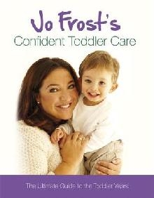 Jo Frost's Confident Toddler Care