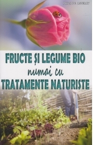 Fructe si legume bio numai cu tratamente naturiste