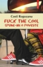 Fuck the cool Spune poveste