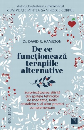 De ce funcţionează terapiile alternative : surprinzătoarea ştiinţă din spatele tehnicilor de meditaţie, Reiki, cristalelor şi al altor practici complementare