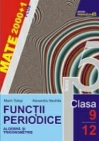 FUNCTII PERIODICE. ALGEBRA SI TRIGONOMETRIE. CLASELE IX-XII