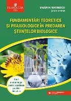 Fundamentări teoretice şi praxiologice în predarea ştiinţelor biologice. Ghid metodologic pentru acordare