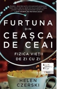 Furtuna din ceasca de ceai. Fizica vietii de zi cu zi