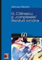 CĂLINESCU ŞI COMPLEXELE LITERATURII ROMÂNE