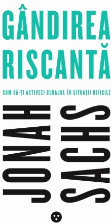 Gandirea riscanta. Cum sa-ti activezi curajul in situatii dificile