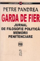 Garda de Fier. Jurnal de filosofie politica. Memorii penitenciare