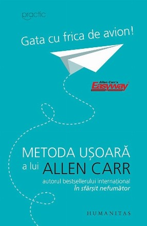 Gata cu frica de avion!. Metoda usoara a lui Allen Carr