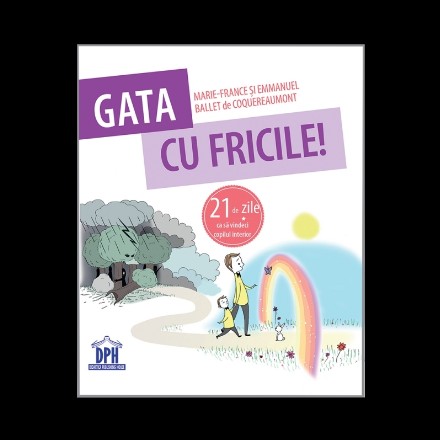 Gata cu fricile! 21 de zile ca sa vindeci copilul interior