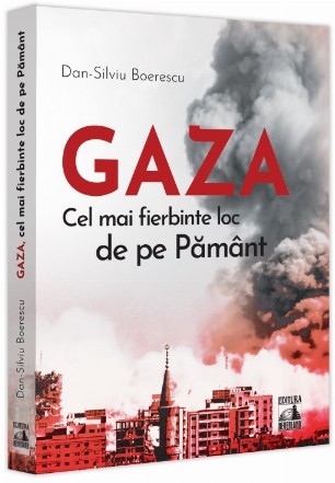 Gaza, cel mai fierbinte loc din lume : mituri istorice controversate şi reanalizate despre un război interminabil