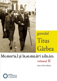 Generalul Titus Garbea. Memorial si insemnari zilnice, vol. II