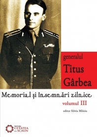 Generalul Titus Garbea. Memorial si insemnari zilnice, vol. III